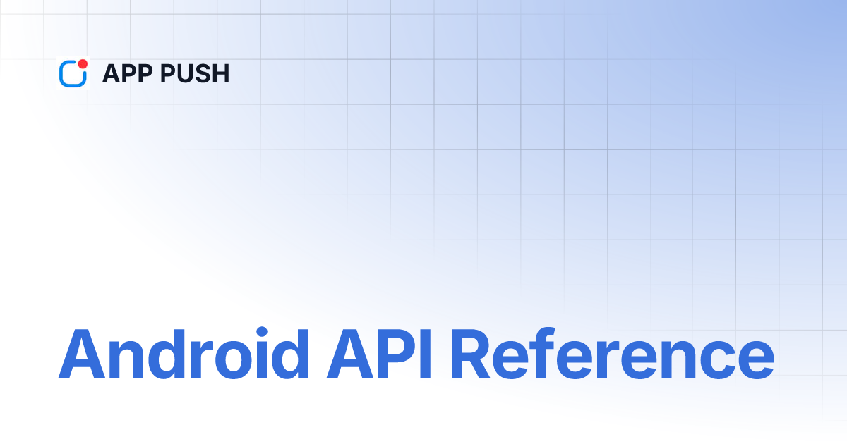 Android API Reference | APP PUSH